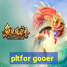 pltfor gooer